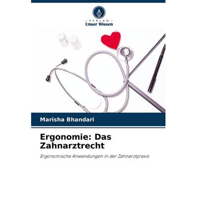 Ergonomie: Das Zahnarztrecht, Taschenbuch von Marisha Bhandari, Verlag Unser Wissen, 978-620-4-39040-6