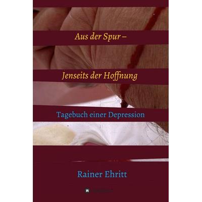 Aus der Spur – jenseits der Hoffnung, Gebundene Ausgabe von Rainer Ehritt, Tredition, 978-3-7469-2673-5