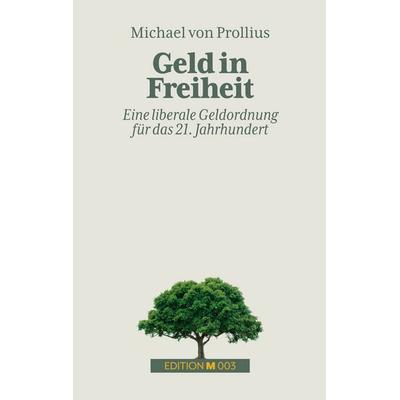 Geld in Freiheit, Taschenbuch von Michael Prollius, BoD – Books on Demand, 978-3-696-38452-4