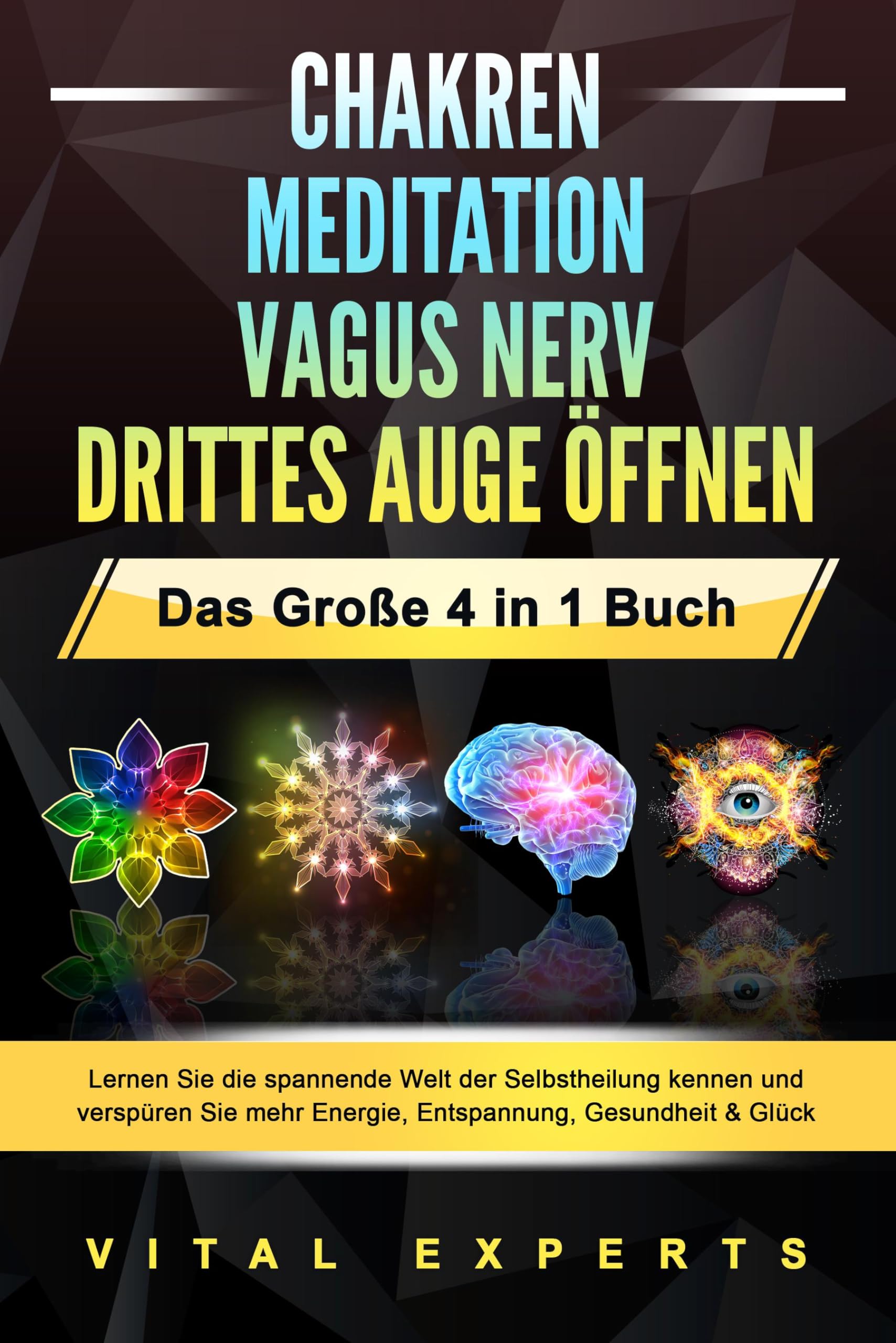 Vital Experts - CHAKREN - MEDITATION - VAGUS NERV - DRITTES AUGE ÖFFNEN - Das Große 4 in 1 Buch: Lernen Sie die spannende Welt der Selbstheilung kennen und verspüren Sie mehr Energie, Entspannung, Gesundheit & Glück - Preis vom 09.10.2026 07:28:09 h