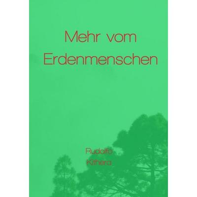 Mehr vom Erdenmenschen, Taschenbuch von Rudolfo Kithera, Epubli, 978-3-565-53660-3