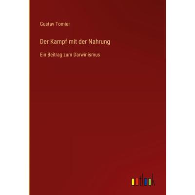 Der Kampf mit der Nahrung, Gebundene Ausgabe von Gustav Tomier, Outlook, 978-3-368-60757-9