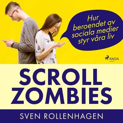 Scrollzombies: hur beroendet av sociala medier styr våra liv - Sven Rollenhagen, Audio, 9788726780536