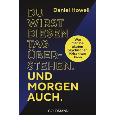 Du wirst diesen Tag überstehen. Und morgen auch., Taschenbuch von Daniel Howell, Goldmann, 978-3-442-17961-9