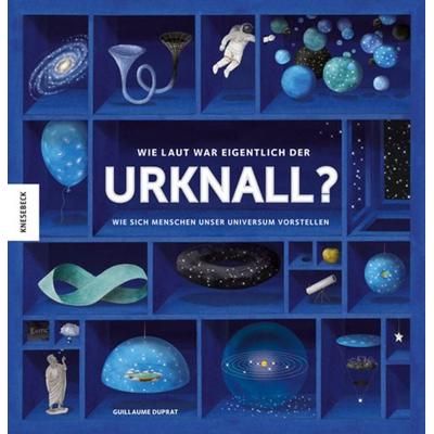 Wie laut war eigentlich der Urknall?, Gebundene Ausgabe von Guillaume Duprat, Knesebeck, 978-3-95728-208-8