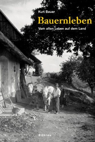 Kurt Bauer - Bauernleben. Vom alten Leben auf dem Land - Preis vom 15.10.2026 23:06:25 h