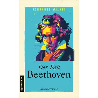 Der Fall Beethoven, Taschenbuch von Johannes Wilkes, Gmeiner-Verlag, 978-3-8392-8146-8