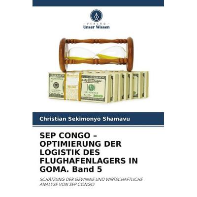 Sep Congo - Optimierung der Logistik des Flughafenlagers in Goma. Band 5, Taschenbuch von Christian Sekimonyo Shamavu, Verlag Unser Wissen,