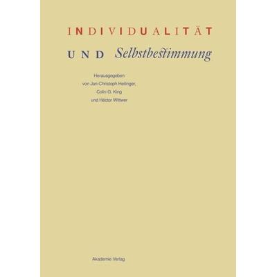 Individualität und Selbstbestimmung, Gebundene Ausgabe von Jan-Christoph Heilinger,Colin G. King,Hector Wittwer, De Gruyter, 978-3-05-004575-7