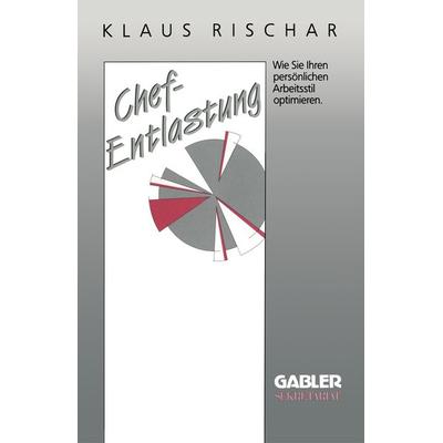 Chefentlastung, Taschenbuch von Klaus Rischar, Betriebswirtschaftlicher Verlag Gabler, 978-3-409-19172-2