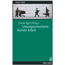 Carl Auer, Fachbücher, Lösungsorientierte Soziale Arbeit (Deutsch, Benjamin Landes, Frank Eger, Frauke Mangels, Hans-Georg Weigel, Karl-Heinz Gröpler, Kaspar Baeschlin, Katharina Gerber, Marianne Baeschlin, Stefan Bestmann, Tobias Kosellek, Wilfried Hosemann, 2015)