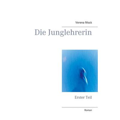 Die Junglehrerin, Taschenbuch von Verena Mock, BoD – Books on Demand, 978-3-7534-2335-7