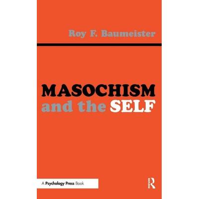 Masochism and the Self, Gebundene Ausgabe von Roy F. Baumeister, Taylor and Francis, 978-0-8058-0486-7