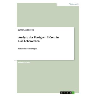 Analyse der Fertigkeit Hören in DaF-Lehrwerken, Taschenbuch von Julia Lauenroth, GRIN, 978-3-346-75759-3