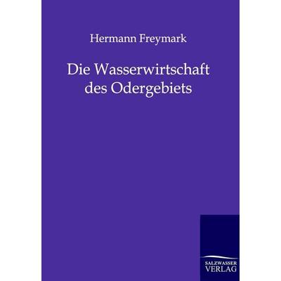 Die Wasserwirtschaft des Odergebiets, Taschenbuch von Hermann Freymark, Salzwasser, 978-3-86444-254-4