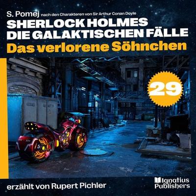 Das verlorene Söhnchen (Sherlock Holmes - Die galaktischen Fälle, Folge 29) - S. Pomej,Arthur Conan Doyle, Audio, 9783991670827