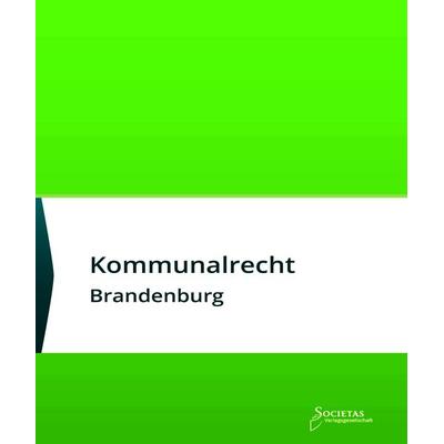 Kommunalrecht Brandenburg, Paperback von , Societas Verlagsgesellschaft - Dr. René Wieser, 978-3-96922-046-7
