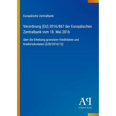Verordnung (EU) 2016/867 der Europäischen Zentralbank vom 18. Mai 2016, Taschenbuch von Europäische Zentralbank, Antiphon Verlag, 978-3-387-71685-6