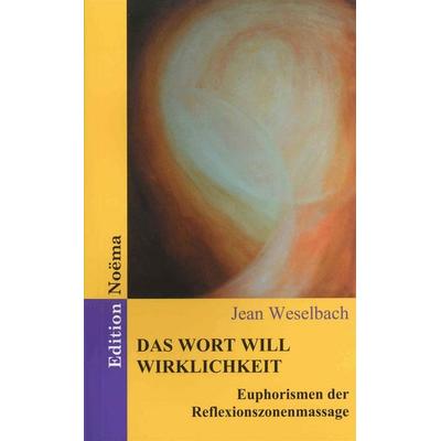 Das Wort will Wirklichkeit. Euphorismen der Reflexionszonenmassage, Taschenbuch von Jean Weselbach, Ibidem, 978-3-89821-263-2