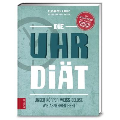 Die Uhr-Diät, Gebundene Ausgabe von Elisabeth Lange, ZS - ein Verlag der Edel Verlagsgruppe