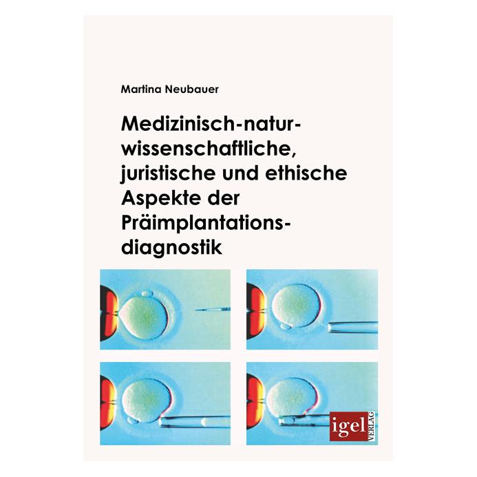 Igel Records Medizinisch-naturwissenschaftliche, juristische und ethische Aspekte der Präimplantationsdiagnostik (Deutsch, Softcover, Martina Neubauer) (7853535)