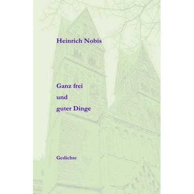 Ganz frei und guter Dinge, Taschenbuch von Heinz-Gerd Nobis, Epubli, 978-3-8442-0105-5