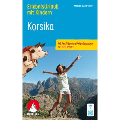 ROTHER Wanderbuch ErlebnisUrlaub mit Kindern Korsika. 40 Ausflüge und Wanderungen, Taschenbuch von Marion Landwehr, Rother Bergverlag,
