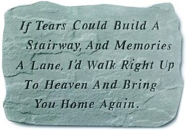 If Tears Could Build A Stairway Garden Memorial Accent Stone by Kay Berry in Grey