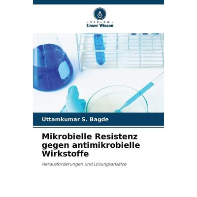 Mikrobielle Resistenz gegen antimikrobielle Wirkstoffe, Taschenbuch von Uttamkumar S. Bagde, Verlag Unser Wissen