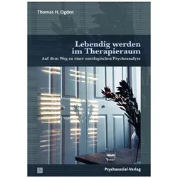 Lebendig werden im Therapieraum, Fachbücher von Thomas H. Ogden, Thomas H Ogden, Ogden, Thomas H.