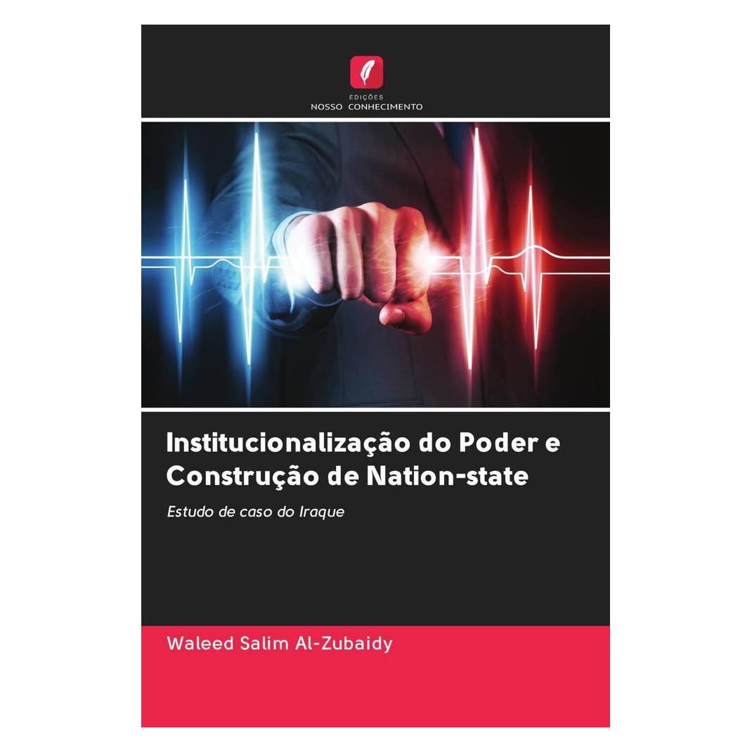 Edicoes Nosso Conhecimento Institucionalização do Poder e Construção de Nation-state (Softcover, Waleed Salim Al-Zubaidy) (56162886)