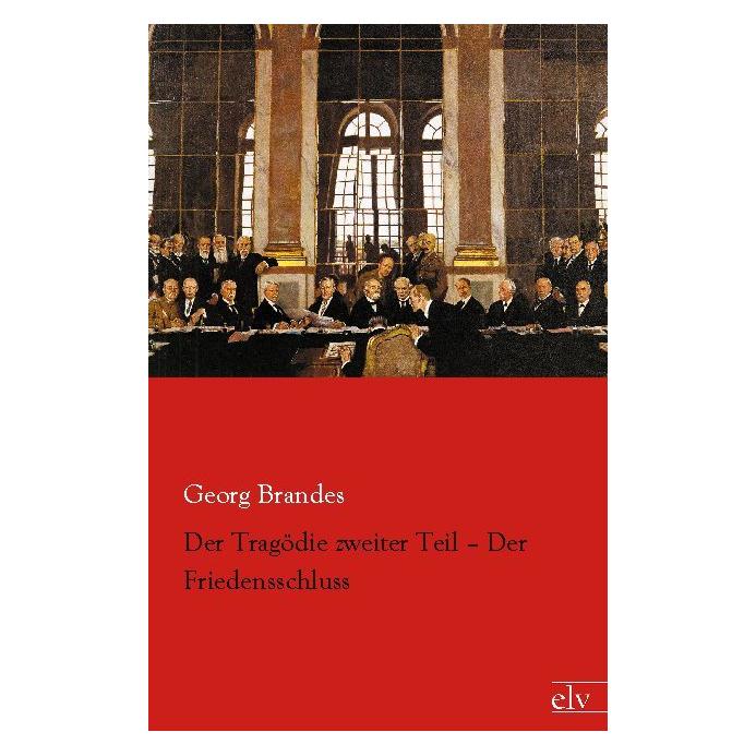 Europäischer Literaturverlag Der Tragödie zweiter Teil: Der Friedensschluss (Deutsch, Softcover, Georg Brandes) (55529427)