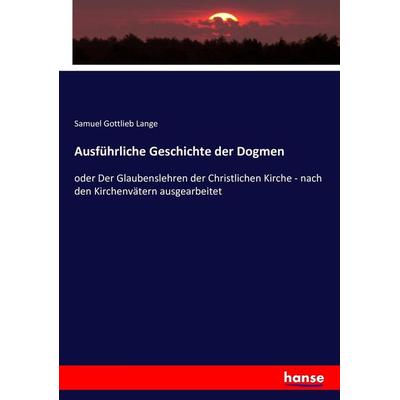 Ausführliche Geschichte der Dogmen, Taschenbuch von Samuel Gottlieb Lange, Hansebooks, 978-3-7434-5538-2