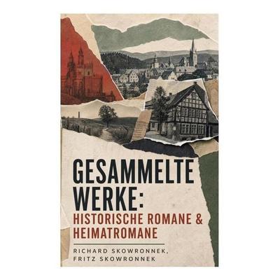 Gesammelte Werke: Historische Romane & Heimatromane, Taschenbuch von Richard Skowronnek,Fritz Skowronnek, E-artnow, 978-80-273-5484-9