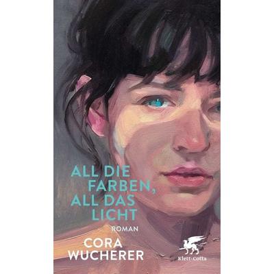 All die Farben, all das Licht, Gebundene Ausgabe von Cora Wucherer, Klett Cotta, 978-3-608-96704-3