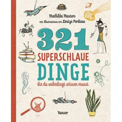 321 superschlaue Dinge, die du unbedingt wissen musst, Taschenbuch von Mathilda Masters, Carl Hanser