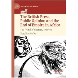 The British Press, Public Opinion and the End of Empire in Africa, Fachbücher von Rosalind Coffey