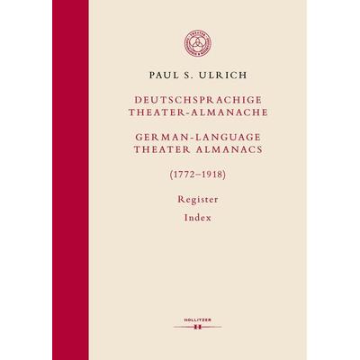 Deutschsprachige Theater-Almanache: Register / German-language Theater Almanacs: Index (1772–1918) -
