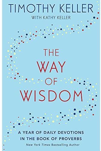 Hodder & Stoughton The Way of Wisdom: A Year of Daily Devotions in the Book of Proverbs (US title: God's Wisdom for Navigating Life) by Timothy Keller