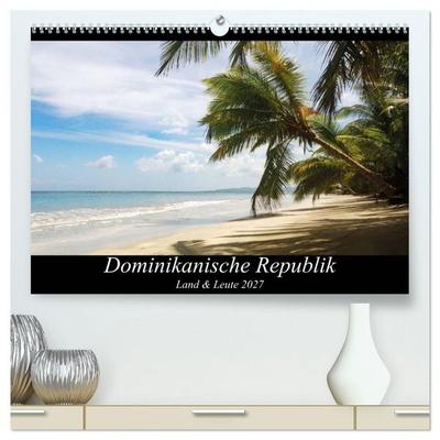 Dominikanische Republik Land & Leute (hochwertiger Premium Wandkalender 2027 DIN A2 quer), Kunstdruck in Hochglanz