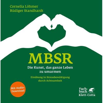 MBSR - Die Kunst, das ganze Leben zu umarmen, Gebundene Ausgabe von Cornelia Löhmer,Rüdiger Standhardt, Klett Cotta, 978-3-608-94579-9