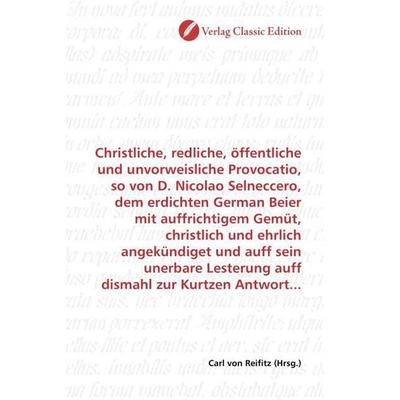 Christliche, redliche, öffentliche und unvorweisliche Provocatio, so von D. Nicolao Selneccero, dem erdichten German Beier mit auffrichtigem Gemüt,