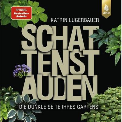 Schattenstauden, Gebundene Ausgabe von Katrin Lugerbauer, Verlag Eugen Ulmer, 978-3-8186-1444-7