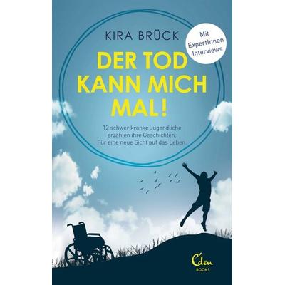 Der Tod kann mich mal!, Gebundene Ausgabe von Kira Brück, Eden Books - ein Verlag der Edel Verlagsgruppe