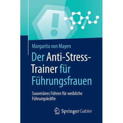 Der Anti-Stress-Trainer für Führungsfrauen, Taschenbuch von Margarita Mayen, Springer Fachmedien Wiesbaden GmbH, 978-3-658-12396-3