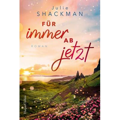Für immer ab jetzt, Taschenbuch von Julie Shackman, HarperCollins Taschenbuch, 978-3-365-00765-5