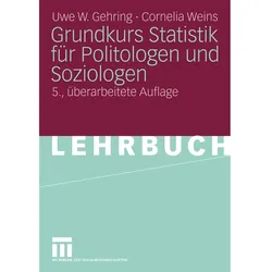 Grundkurs Statistik für Politologen und Soziologen, Fachbücher von Uwe W. Gehring, Cornelia Weins