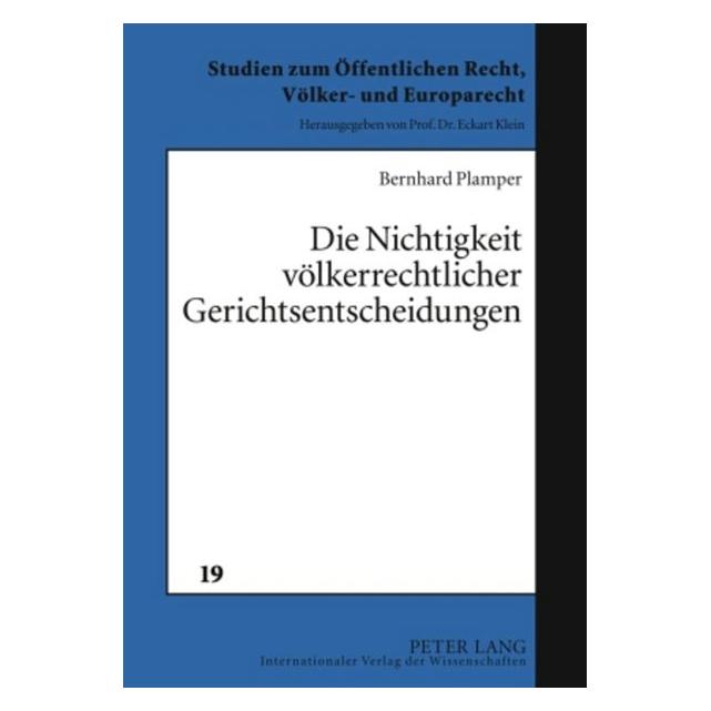 Peter Lang Die Nichtigkeit völkerrechtlicher Gerichtsentscheidungen (Deutsch, Hardcover, Bernhard Plamper) (8327950)