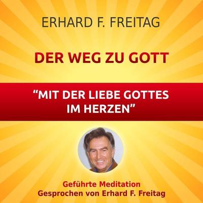 Der Weg zu Gott - Mit der Liebe Gottes im Herzen - Erhard F. Freitag, Audio, 4061707066924