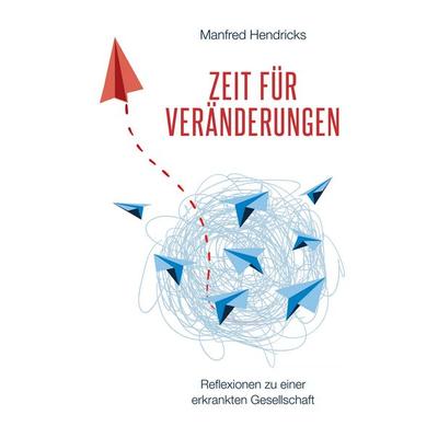 Zeit für Veränderungen, Taschenbuch von Manfred Hendricks, BoD – Books on Demand, 978-3-7578-6810-9